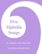 Five Ophelia Songs Vocal Solo & Collections sheet music cover